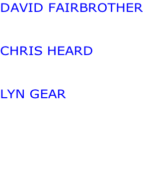 DAVID FAIRBROTHER   CHRIS HEARD   LYN GEAR